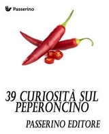 39 curiosit&agrave; sul peperoncino - Passerino Editore