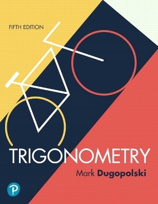 Trigonometry Plus Mylab Math with Pearson Etext -- 24-Month Access Card Package - Mark Dugopolski