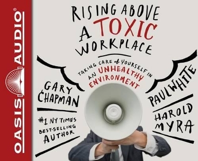 Rising Above a Toxic Workplace - Gary Chapman, Dr Paul White, Harold Myra
