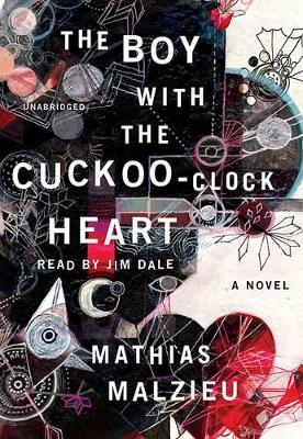 The Boy with the Cuckoo Clock Heart - Mathias Malzieu
