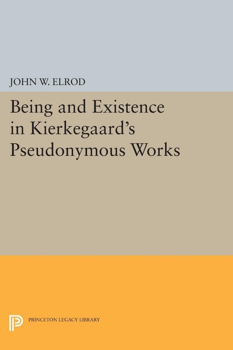 Being and Existence in Kierkegaard's Pseudonymous Works - John W. Elrod