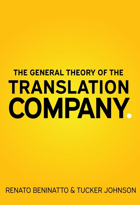 The General Theory of the Translation Company - Renato Beninatto, Tucker Johnson