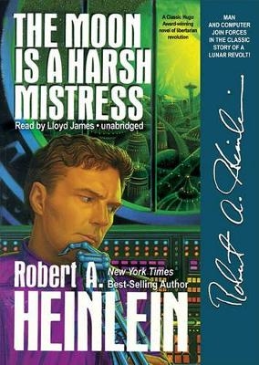 The Moon Is a Harsh Mistress - Robert A Heinlein