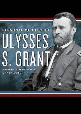 Personal Memoirs of Ulysses S. Grant - Ulysses S Grant