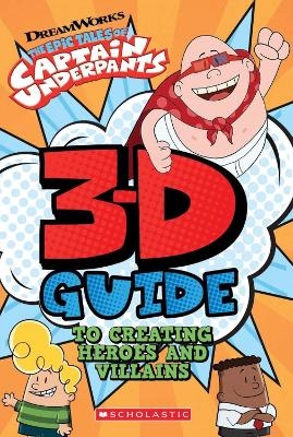 3D Guide to Creating Heroes and Villains - Dav Pilkey
