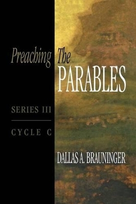 Preaching the Parables, Series III, Cycle C - Dallas A Brauninger