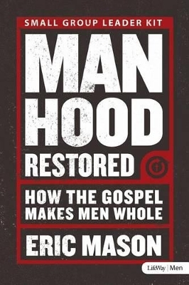 Manhood Restored: How the Gospel Makes Men Whole - Leader Kit