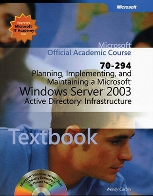 70-294: Planning, Implementing, and Maintaining a Microsoft Windows Server 2003 Active Directory Infrastructure Package -  Microsoft Official Academic Course
