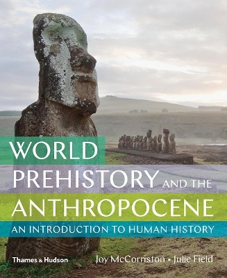 World Prehistory and the Anthropocene - Joy McCorriston, Julie Field