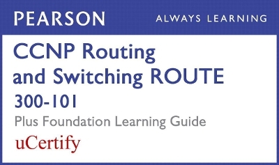 CCNP Routing and Switching Route 300-101 Pearson Ucertify Course and Foundation Learning Guide Bundle - Diane Teare, Bob Vachon, Rick Graziani, Kevin Wallace, Wendell Odom