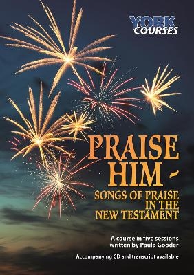 Praise Him: Songs of Praise in the New Testament - Dr Paula Gooder