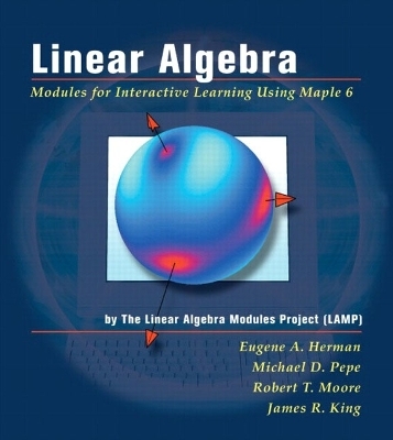 Linear Algebra -  Linear Algebra Modules Project (LAMP), Eugene A. Herman, Michael D. Pepe, Robert T. Moore, James R. King