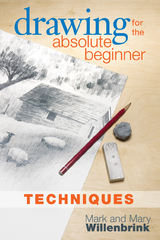 Drawing for the Absolute Beginner, Techniques -  Mark Willenbrink