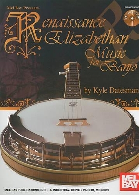 Rennaissance & Elizabethan Music for Banjo - Kyle Datesman