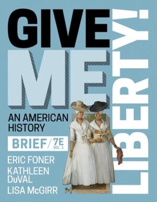 Give Me Liberty! - Eric Foner, Kathleen Duval, Lisa McGirr