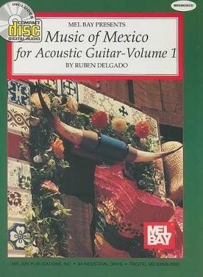 Music of Mexico for Acoustic Guitar, Volume 1 - Ruben Delgado