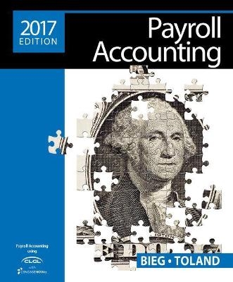 Payroll Accounting 2017 (with CengageNOW'v2, 1 term Printed Access  Card), Loose-Leaf Version - Bernard Bieg, Judith A. Toland