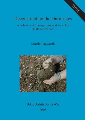 Deconstructing the Durotriges - Martin Papworth