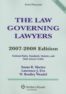 The Law Governing Lawyers - Susan R Martyn, Lawrence J Fox, W Bradley Wendel