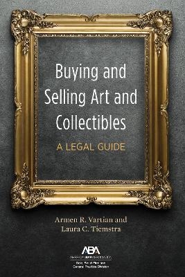 Buying and Selling Art and Collectibles - Armen R. Vartian, Laura C. Tiemstra