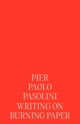 Pier Paolo Pasolini: Writing on Burning Paper