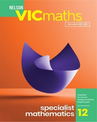 Nelson VICmaths 12 Specialist Mathematics Student Book with 1 Access Code - Greg Neal, Sue Garner, George Dimitriadis, Stephen Swift
