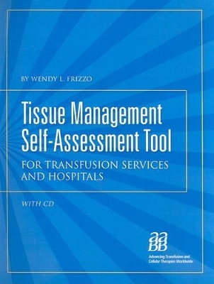 Tissue Management Self-Assessment Tool: For Transfusion Services and Hospitals - Wendy L Frizzo