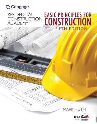 Bundle: Residential Construction Academy: Basic Principles for Construction, 5th + Mindtap Construction for 4 Terms (24 Months) Printed Access Card - Mark Huth