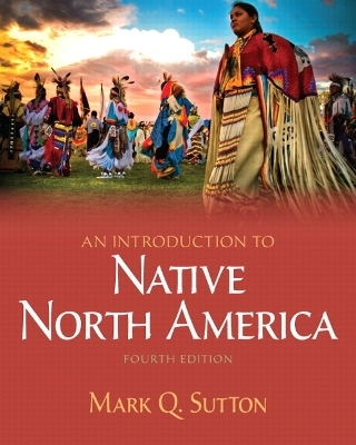 Introduction to Native North America, An Plus MySearchLab with eText -- Access Card Package - Mark Q. Sutton