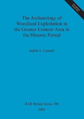 The Archaeology of woodland exploitation in the greater Exmoor area in the historic period - Judith A Cannell