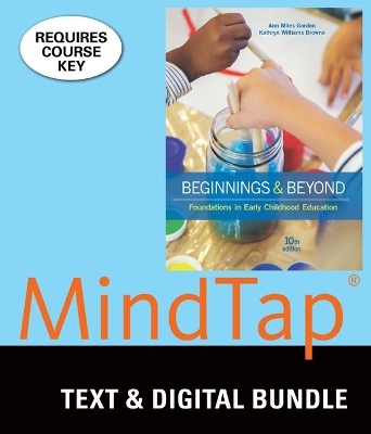 Bundle: Beginnings & Beyond: Foundations in Early Childhood Education, 10th + Mindlink for Mindtap Education, 1 Term (6 Months) Printed Access Card - Ann Gordon, Kathryn Williams Browne
