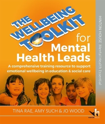 The Wellbeing Toolkit for Mental Health Leads - Tina Rae, Amy Such, Jo Wood