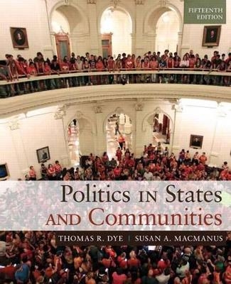 Politics in States and Communities Plus Mylab Search with Etext -- Access Card Package - Thomas R Dye, Susan A MacManus