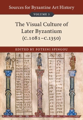 Sources for Byzantine Art History: Volume 3, The Visual Culture of Later Byzantium (1081–c.1350) - 