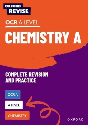 Oxford Revise: A Level Chemistry for OCR A Complete Revision and Practice - Primrose Kitten, Adam Robbins, Mike Wooster, Alyssa Fox-Charles, Josh Thomas