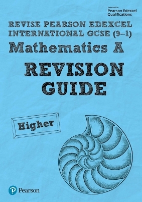 Revise Pearson Edexcel International GCSE 9-1 Mathematics A Revision Guide
