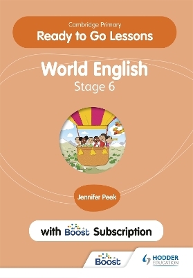 Cambridge Primary Ready to Go Lessons for World English 6 with Boost Subscription - Jennifer Peek
