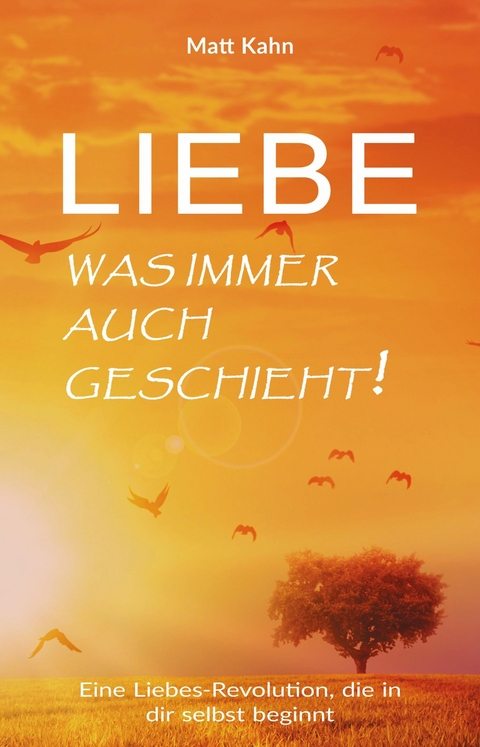 Liebe - was immer auch geschieht! - Matt Kahn