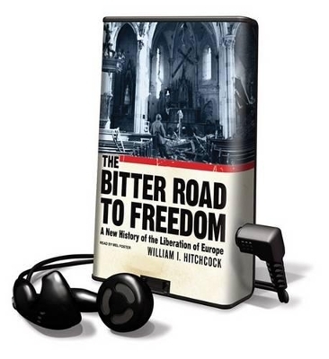 The Bitter Road to Freedom - MR William I Hitchcock