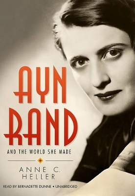 Ayn Rand and the World She Made - Anne Conover
