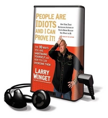 People Are Idiots and I Can Prove It! - Larry Winget