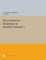 Excavations at Sarachane in Istanbul, Volume 1 - R. Martin Harrison