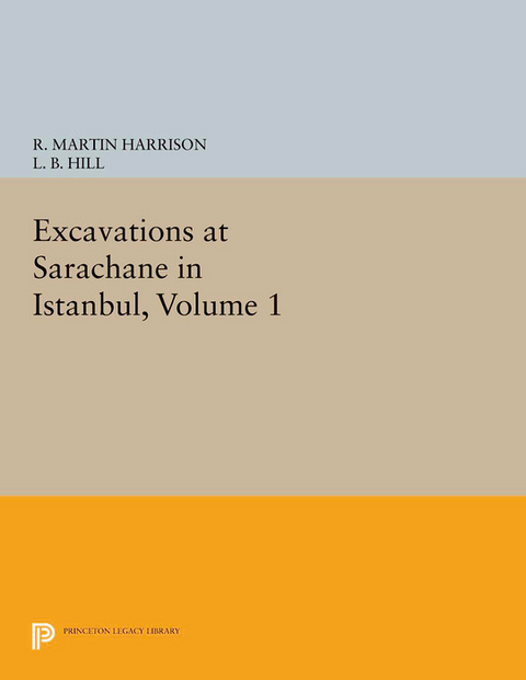 Excavations at Sarachane in Istanbul, Volume 1 - R. Martin Harrison