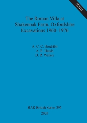 The Roman Villa at Shakenoak Farm Oxfordshire Excavations 1960-1976