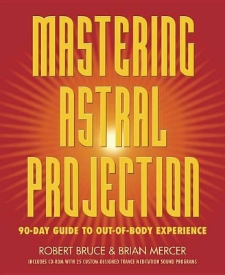 Mastering Astral Projection - Robert Bruce, Brian Mercer