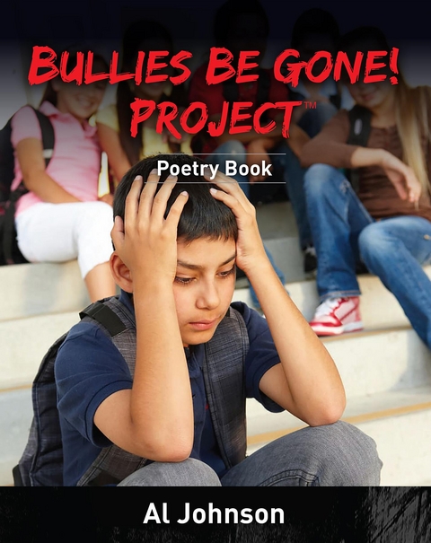 Bullies Be Gone!  Project : Poetry Book -  Al Johnson