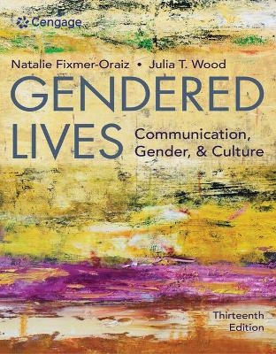 Bundle: Gendered Lives, 13th + Mindtap Speech, 1 Term (6 Months) Printed Access Card - Julia Wood, Natalie Fixmer-Oraiz