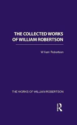 The Collected Works of William Robertson - 