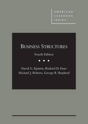 Business Structures - Casebook Plus - David G. Epstein, Richard D. Freer, Michael J. Roberts, George B. Shepherd