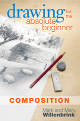 Drawing for the Absolute Beginner, Composition -  Mark Willenbrink